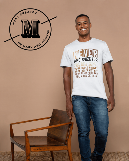 "Never Apologize" Black Pride T-Shirt | Black History Month Shirt | Pro-Black Graphic Tee | Melanin Empowerment Shirt | Black Culture Statement Tee